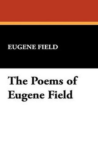 The Poems of Eugene Field, by Eugene Field (Hardcover)