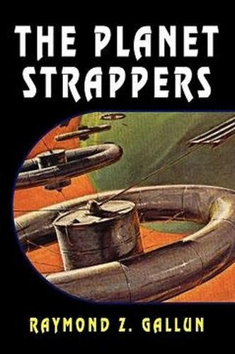 The Planet Strappers, by Raymond Z. Gallun (Paperback)