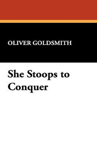 She Stoops to Conquer, by Oliver Goldsmith (Paperback)