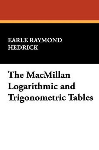 The MacMillan Logarithmic and Trigonometric Tables, by Earle Raymond Hedrick (Paperback)