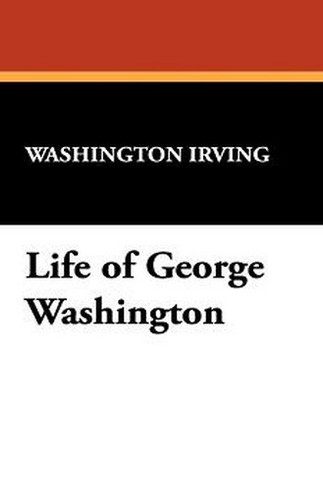 Life of George Washington, by Washington Irving (Paperback)