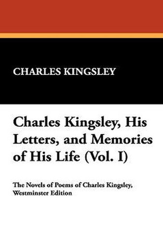 Charles Kingsley, His Letters, and Memories of His Life (Vol. I), by Charles Kingsley (Paperback)