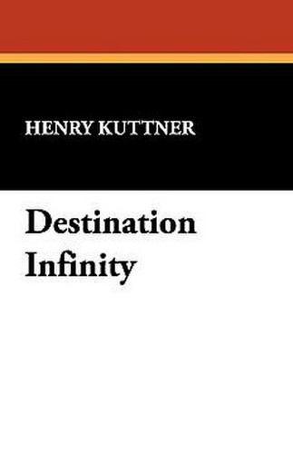 Destination Infinity, by Henry Kuttner (Paperback)