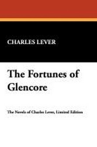 The Fortunes of Glencore, by Charles Lever (Paperback)