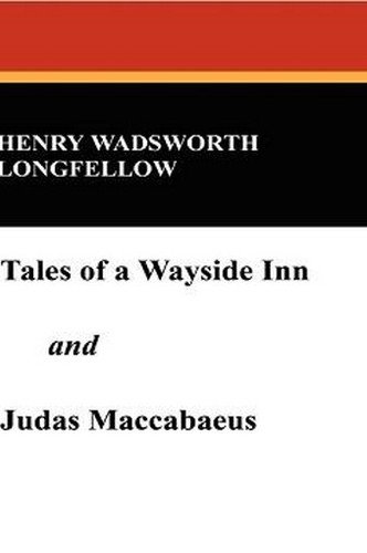 Tales of a Wayside Inn and "Judas Maccabaeus", by Henry Wadsworth Longfellow (Paperback)