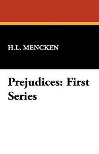 Prejudices: First Series, by H.L. Mencken (Paperback)