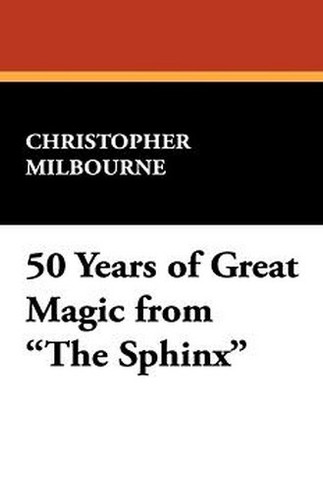 50 Years of Great Magic from "The Sphinx," by Christopher Milbourne (Paperback)