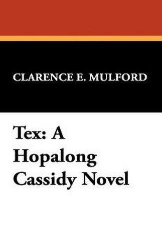 Tex: A Hopalong Cassidy Novel, by Clarence E. Mulford (Hardcover)