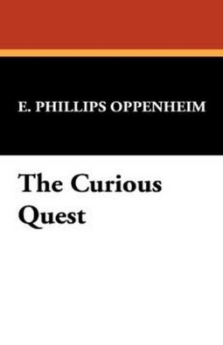 The Curious Quest, by E. Phillips Oppenheim (Paperback)