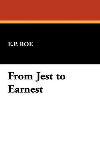 From Jest to Earnest, by E.P. Roe (Paperback)