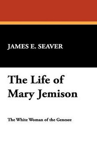 The Life of Mary Jemison, by James E. Seaver (Paperback)