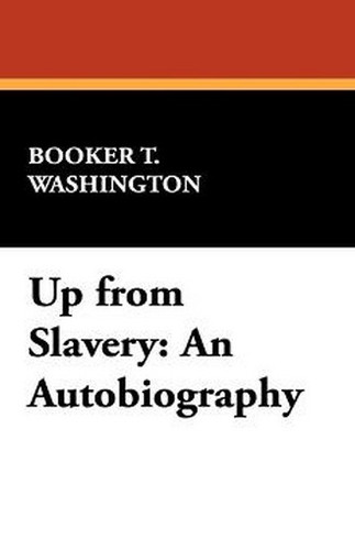 Up from Slavery: An Autobiography, by Booker T. Washington (Hardcover)