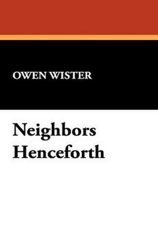 Neighbors Henceforth, by Owen Wister (Paperback)