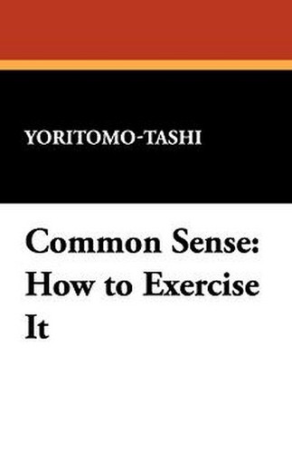 Common Sense: How to Exercise It, by Yoritomo-Tashi (Paperback)