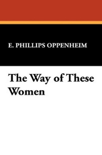 The Way of These Women, by E. Phillips Oppenheim (Paperback)