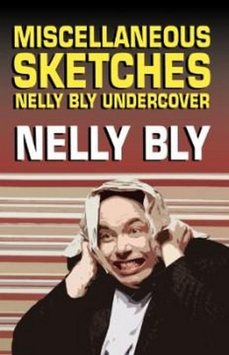 Miscellanous Sketches: Nelly Bly Undercover (Paperback)