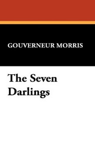 The Seven Darlings, by Gouverneur Morris (Paperback)