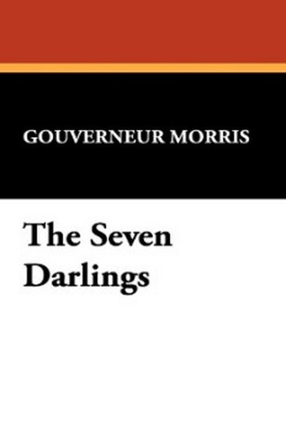 The Seven Darlings, by Gouverneur Morris (Hardcover)