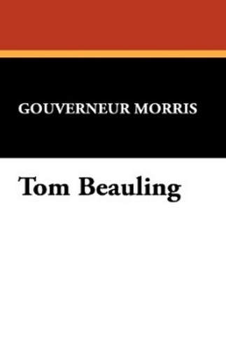 Tom Beauling, by Gouverneur Morris (Hardcover)