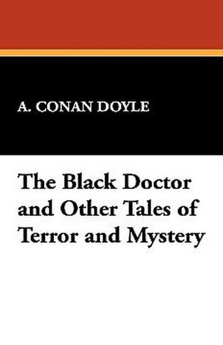 The Black Doctor and Other Tales of Terror and Mystery, by Sir Arthur Conan Doyle (Hardcover)