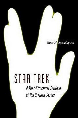 Star Trek: A Post-Structural Critique of the Original Series, by Michael Hemmingson (Paperback)