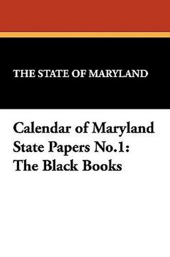 Calendar of Maryland State Papers No.1: The Black Books (Paperback)