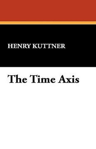 The Time Axis, by Henry Kuttner (Hardcover)
