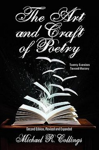 The Art and Craft of Poetry: Twenty Exercises Toward Mastery [Second Edition], by Michael R. Collings (Paperback)