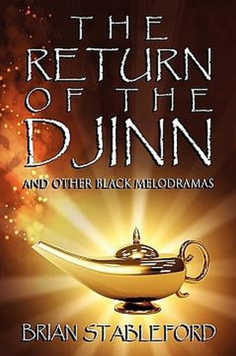 The Return of the Djinn and Other Black Melodramas, by Brian Stableford (Paperback)