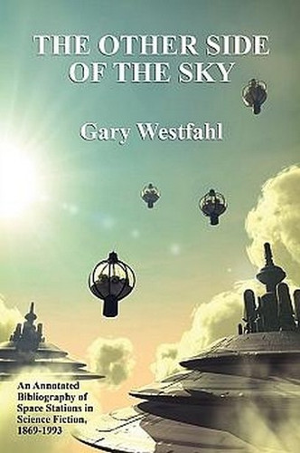 The Other Side of the Sky: An Annotated Bibliography of Space Stations in Science Fiction, 1869-1993, by Gary Westfahl (trade pb)