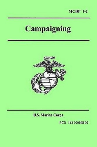 Campaigning (Marine Corps Doctrinal Publication MCDP 1-2), by U.S. Marine Corps