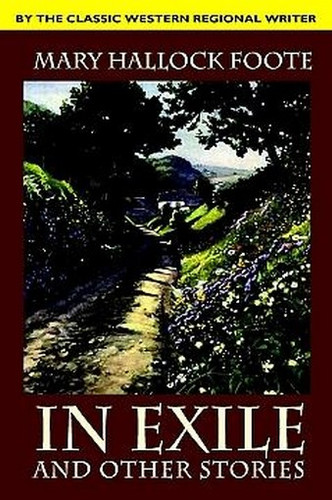 In Exile and Other Stories, by Mary Hallock Foote (hardcover)