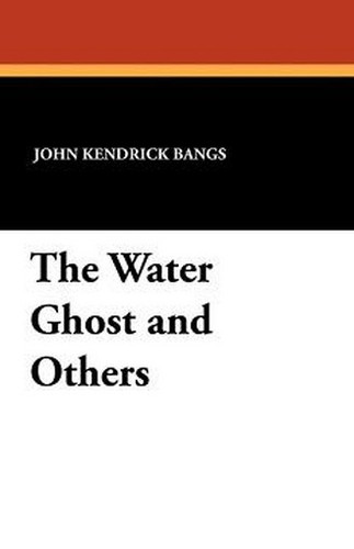 The Water Ghost and Others, by John Kendrick Bangs (Paperback)
