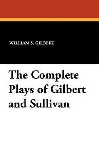 The Complete Plays of Gilbert and Sullivan, by William S. Gilbert (Paperback)