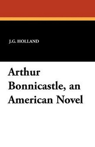 Arthur Bonnicastle, an American Novel, by J. G. Holland (Paperback)