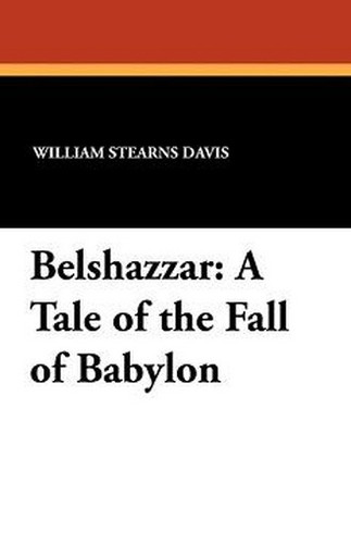 Belshazzar: A Tale of the Fall of Babylon, by William Stearns Davis (Paperback)