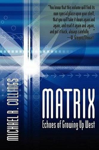 Matrix: Echoes of Growing Up West, by Michael R. Collings (Paperback)