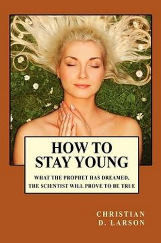 How to Stay Young, by Christian D. Larson
