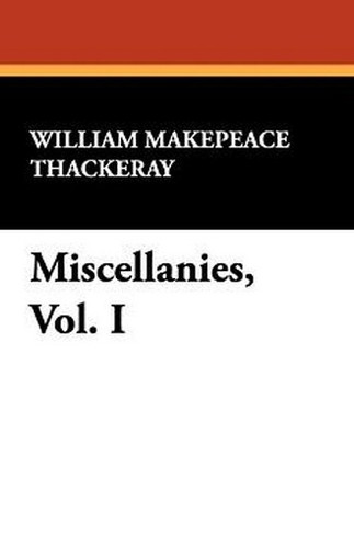 Miscellanies, Vol. I, by William Makepeace Thackeray (Paperback)