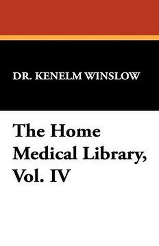 The Home Medical Library, Vol. IV, by Dr. Kenelm Winslow (Paperback)
