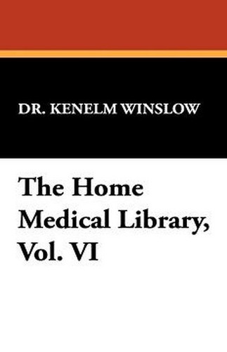 The Home Medical Library, Vol. VI, by Dr. Kenelm Winslow (Paperback)