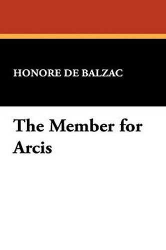 The Member for Arcis, by Honore de Balzac (Hardcover)