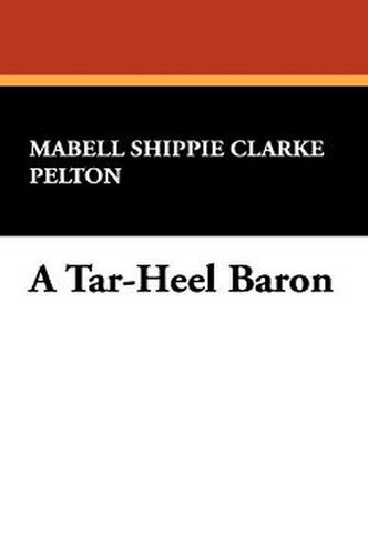 A Tar-Heel Baron, by Mabell Shippie Clarke Pelton (Paperback)