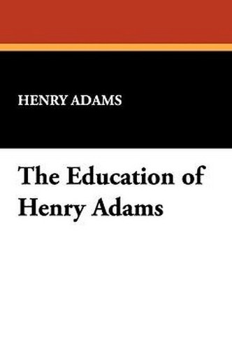 The Education of Henry Adams, by Henry Adams (Paperback)