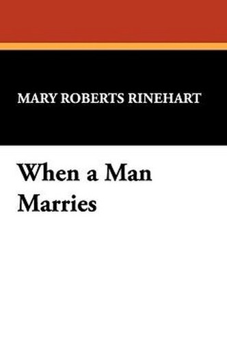 When a Man Marries, by Mary Roberts Rinehart (Paperback)