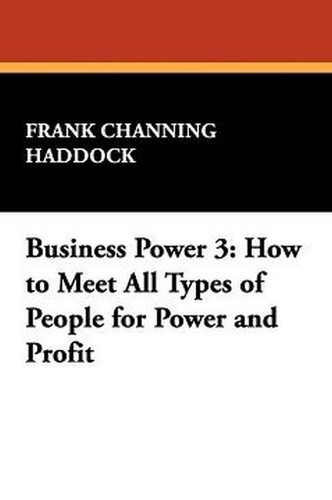 Business Power 3: How to Meet All Types of People for Power and Profit, by Frank Channing Haddock (Paperback)