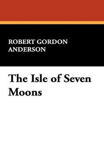 The Isle of Seven Moons, by Robert Gordon Anderson (Hardcover)