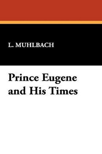 Prince Eugene and His Times, by L. Muhlbach (Paperback)