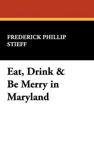 Eat, Drink & Be Merry in Maryland, by Frederick Phillip Stieff (Hardcover)