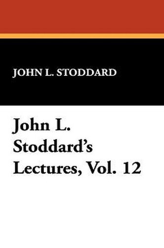 John L. Stoddard's Lectures, Vol. 12, by John L. Stoddard (Paperback)